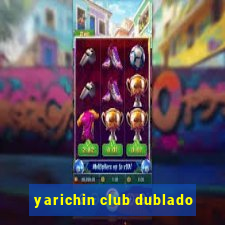 yarichin club dublado